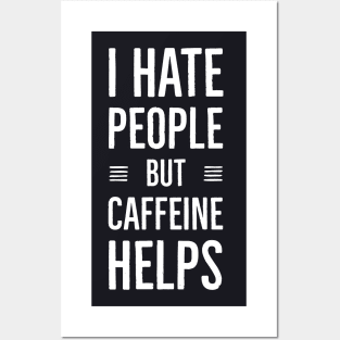 I Hate People But Caffeine Helps Posters and Art